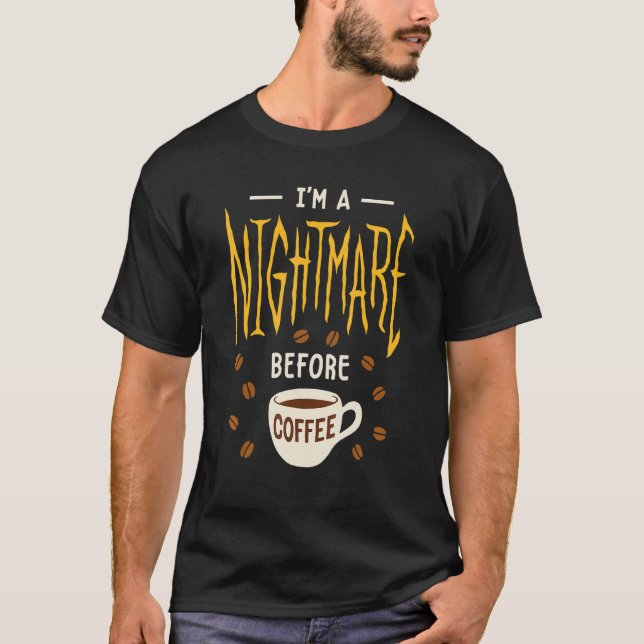 I'm A Nightmare Before Coffee  Caffeine T-Shirt (Front)