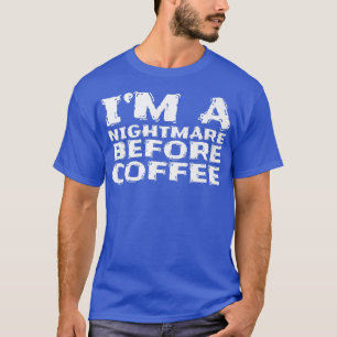 I'm A Nightmare Before Coffee Premium120 T-Shirt