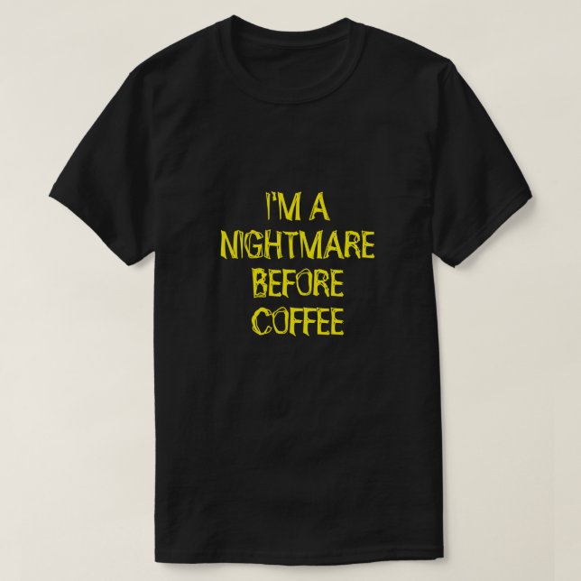 I'M A NIGHTMARE BEFORE COFFEE T-Shirt (Design Front)