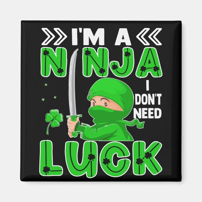 I'm A Ninja I Don't Need Luck St. Patrick's Day Magnet (Front)
