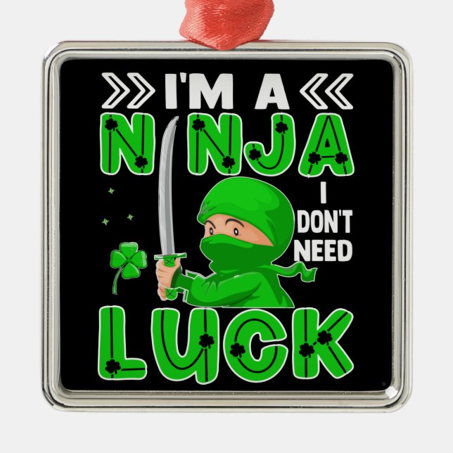I'm A Ninja I Don't Need Luck St. Patrick's Day Metal Ornament (Front)