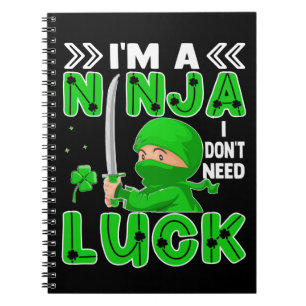 I'm A Ninja I Don't Need Luck St. Patrick's Day Notebook