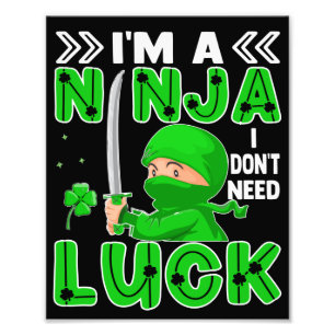 I'm A Ninja I Don't Need Luck St. Patrick's Day Photo Print