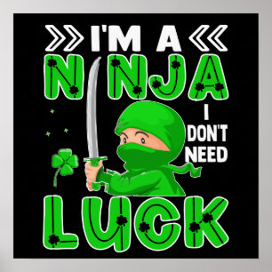 I'm A Ninja I Don't Need Luck St. Patrick's Day Poster