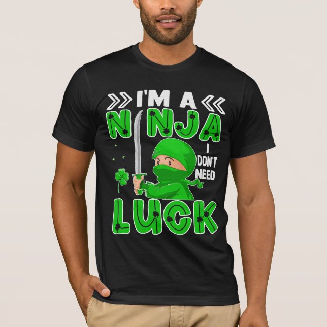 I'm A Ninja I Don't Need Luck St. Patrick's Day T-Shirt (Front)