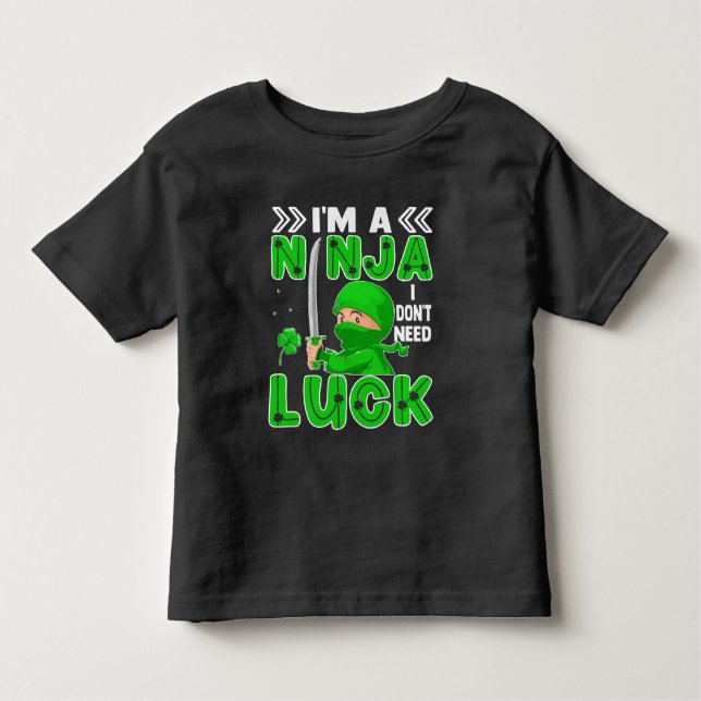 I'm A Ninja I Don't Need Luck St. Patrick's Day Toddler T-Shirt (Front)