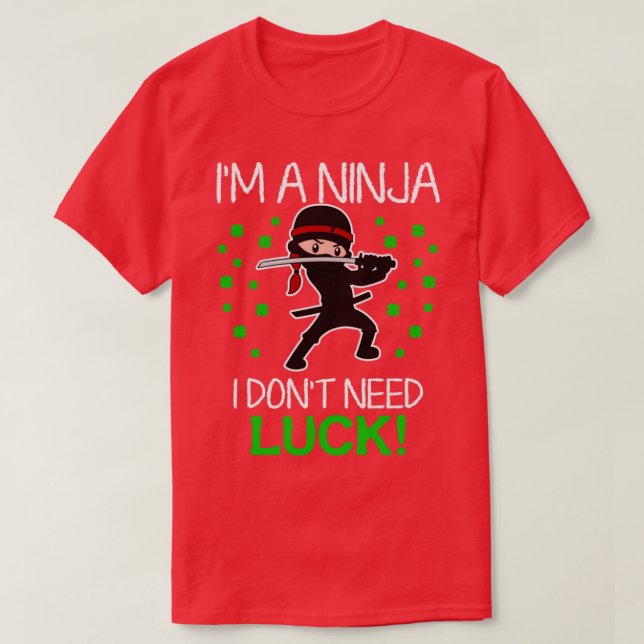 Im A Ninja I Dont Need Luck T-Shirt (Design Front)