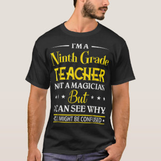 Im A Ninth Grade Teacher Not A Magician Funny T-Shirt