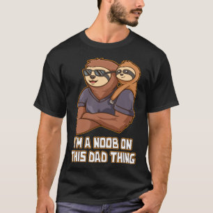 Im a Noob on This Dad Thing Lifestyle Daddy Habits T-Shirt