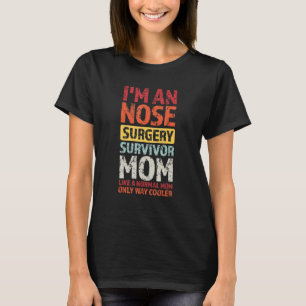 I'm a nose surgery survivor mum nose T-Shirt