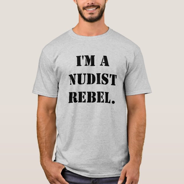 I'm a nudist rebel. T-Shirt (Front)