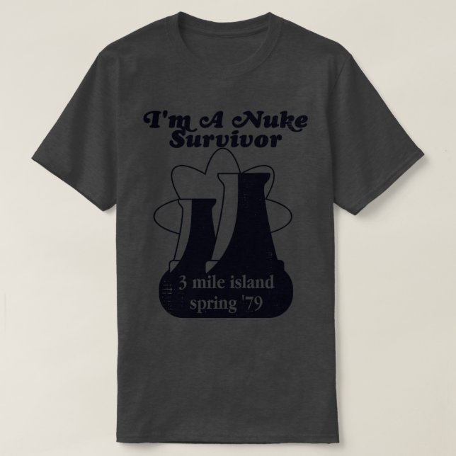 Im a Nuke Survivor 3 Mile Island 79 T-Shirt (Design Front)