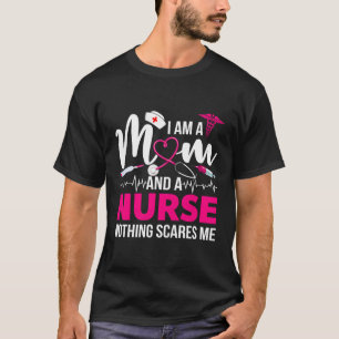 I'M A Nurse And A Mum Nothing Scares Me Mother'S D T-Shirt