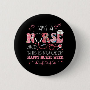 Im A Nurse And This Is My Week Happy Nurse Week 20 6 Cm Round Badge