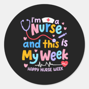 Im A Nurse And This Is My Week Happy Nurse Week 20 Classic Round Sticker