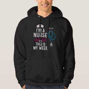I'm A Nurse And This Is My Week Happy Nurse Week 2 Hoodie