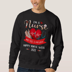 I'm A Nurse And This Is My Week Happy Nurse Week 2 Sweatshirt