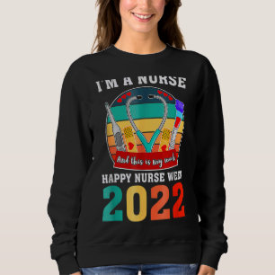 I'm A Nurse And This Is My Week Happy Nurse Week 2 Sweatshirt