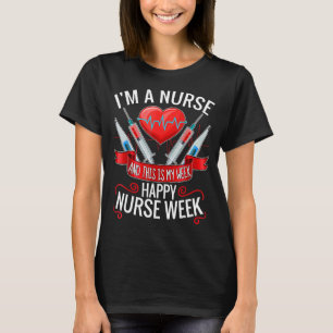 I'm A Nurse And This Is My Week Happy Nurse Week 2 T-Shirt