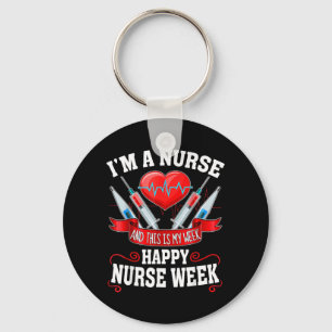 Im A Nurse and This is My Week Happy Nurse Week Key Ring