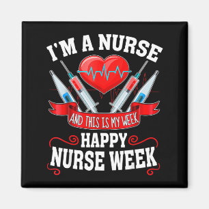 Im A Nurse and This is My Week Happy Nurse Week Magnet