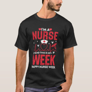 I'm A Nurse And This Is My Week Happy Nurse Week T-Shirt