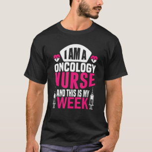 I'm A Nurse And This Is My Week Happy Week Oncolog T-Shirt