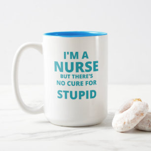 "I'm a NURSE but there no cure for STUPID" Funny Two-Tone Coffee Mug