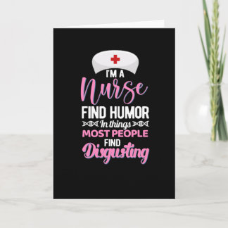 Im a nurse find humour in things - funny nurse card
