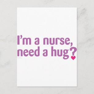 I'm a nurse, need a hug? postcard