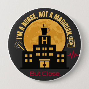 I'm a Nurse Not a Magician- Hospital Humour Nurse 10 Cm Round Badge