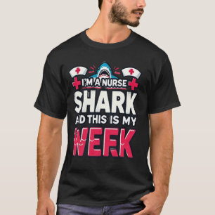 I'm A Nurse Shark This Is My Week National Nurse W T-Shirt