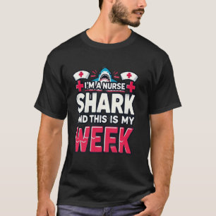 I'm A Nurse Shark This Is My Week National Nurse W T-Shirt