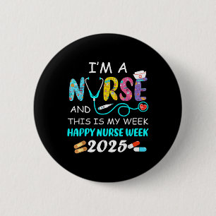 Im A Nurse This Is My Week Happy National Nurses W 6 Cm Round Badge