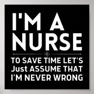 I'm A Nurse To Save Time Let's Just Assume Poster