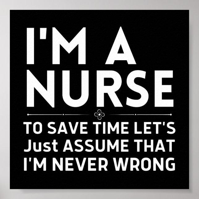 I'm A Nurse To Save Time Let's Just Assume Poster (Front)
