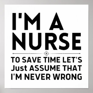 I'm A Nurse To Save Time Let's Just Assume Poster