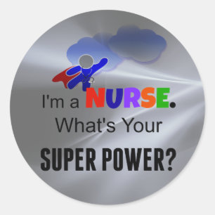 I'm a Nurse. What's Your Super Power? Classic Round Sticker