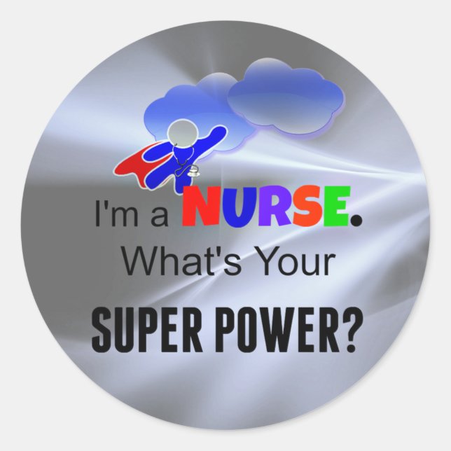 I'm a Nurse. What's Your Super Power? Classic Round Sticker (Front)