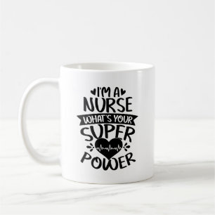 I'm A Nurse What's Your Superpower Coffee Mug