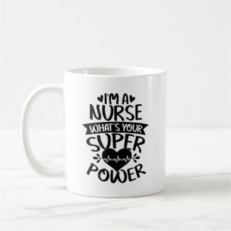 I'm A Nurse What's Your Superpower Coffee Mug