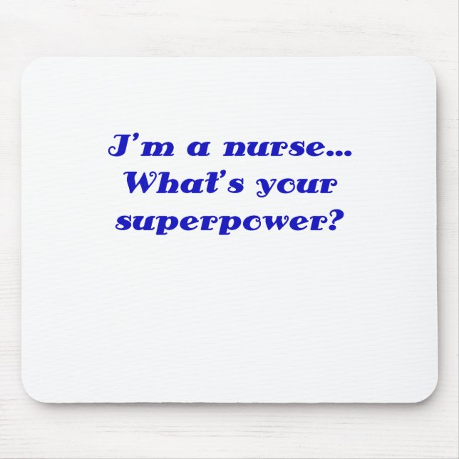 Im a Nurse Whats Your Superpower Mouse Pad (Front)
