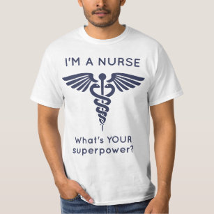 I'm A Nurse What's YOUR superpower? T-Shirt