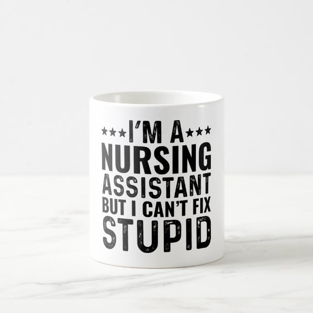 I'M A Nursing Assistant But I Can't Fix Stupid Coffee Mug (Center)