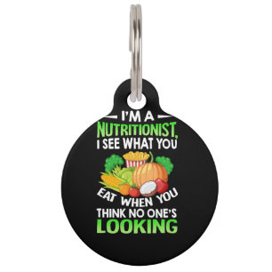 i'm a nutritionist i see what you eat when you.png pet tag