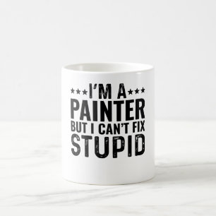 I'M A Painter But I Can't Fix Stupid Coffee Mug
