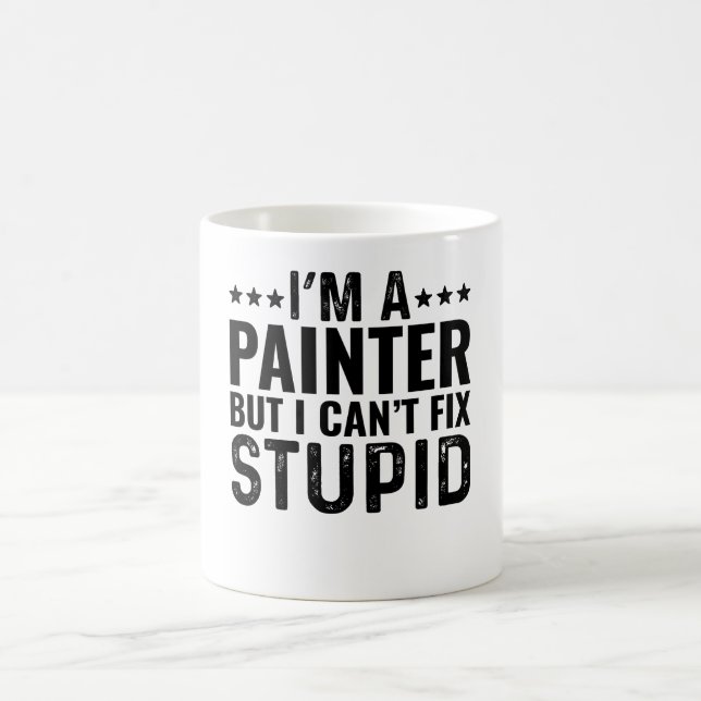 I'M A Painter But I Can't Fix Stupid Coffee Mug (Center)