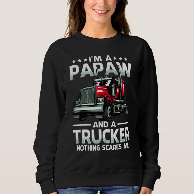 I'm A Papaw And Trucker Nothing Scares Me Father's Sweatshirt (Front)