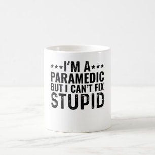 I'M A Paramedic But I Can't Fix Stupid Coffee Mug