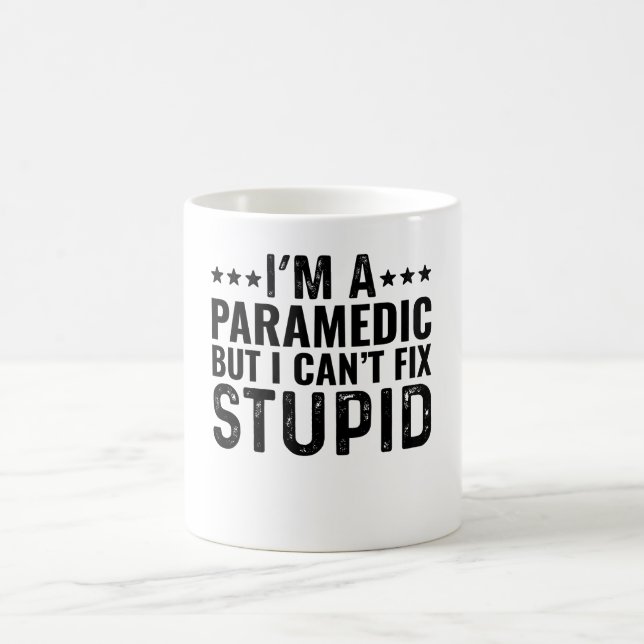 I'M A Paramedic But I Can't Fix Stupid Coffee Mug (Center)